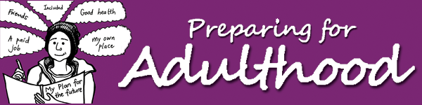 Person holding a book titled 'My Plan for the Future' with thought bubbles containing words like 'Friends,' 'Included,' 'Good health,' 'A paid job,' and 'My own place.' Purple background with the text 'Preparing for Adulthood' on the right.